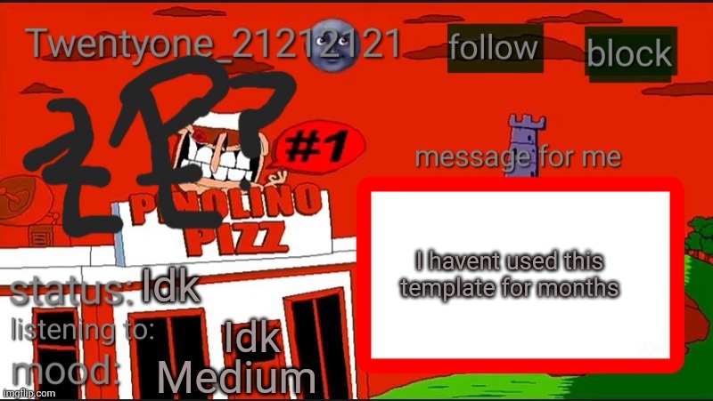 Twentyone annoucment temp? | I havent used this template for months; Idk; Idk; Medium | image tagged in twentyone annoucment temp | made w/ Imgflip meme maker