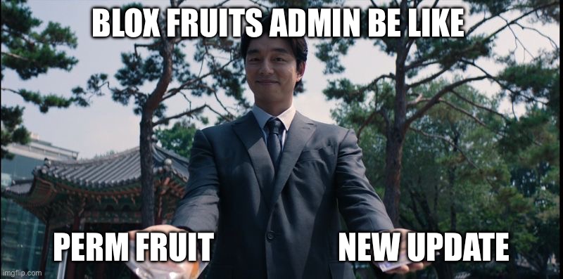 Blox Fruits | BLOX FRUITS ADMIN BE LIKE; PERM FRUIT                    NEW UPDATE | image tagged in gong yoo squid game | made w/ Imgflip meme maker