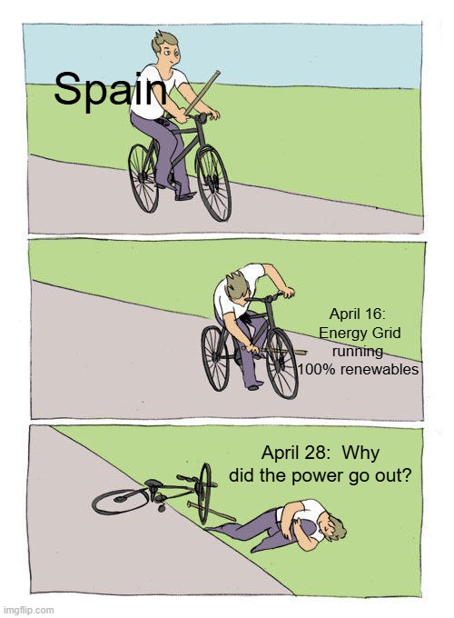 Bike Fall Meme | Spain; April 16:  Energy Grid running 100% renewables; April 28:  Why did the power go out? | image tagged in memes,bike fall | made w/ Imgflip meme maker