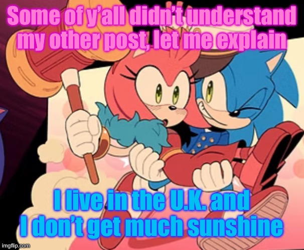 Sonic bridal carry | Some of y’all didn’t understand my other post, let me explain; I live in the U.K. and I don’t get much sunshine | image tagged in sonic bridal carry | made w/ Imgflip meme maker