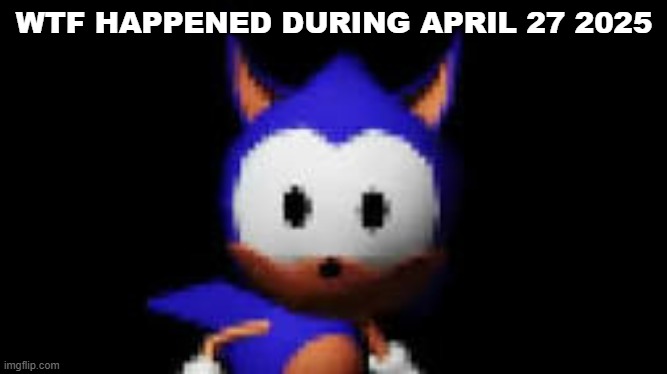 Rewrite Stare | WTF HAPPENED DURING APRIL 27 2025 | image tagged in rewrite stare | made w/ Imgflip meme maker