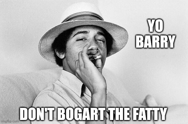 Obama smoking Weed | YO
BARRY DON'T BOGART THE FATTY | image tagged in obama smoking weed | made w/ Imgflip meme maker