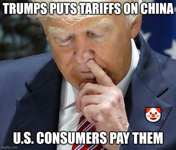 China Laughs At Trump Tariffs | TRUMPS PUTS TARIFFS ON CHINA; 🤡; U.S. CONSUMERS PAY THEM | image tagged in trump,gop,maga,nazi,fascist,tariffs | made w/ Imgflip meme maker