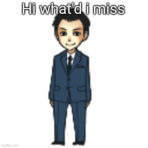 Moriarty but a shimeji | Hi what'd i miss | image tagged in moriarty but a shimeji | made w/ Imgflip meme maker