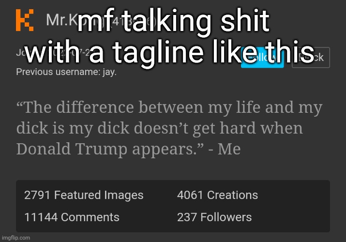 I can tell this bum is unemployed my goodness | mf talking shit with a tagline like this | made w/ Imgflip meme maker