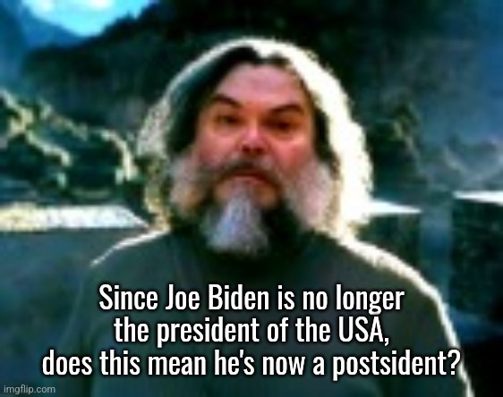 I am Steve (low quality) | Since Joe Biden is no longer the president of the USA, does this mean he's now a postsident? | image tagged in i am steve low quality | made w/ Imgflip meme maker