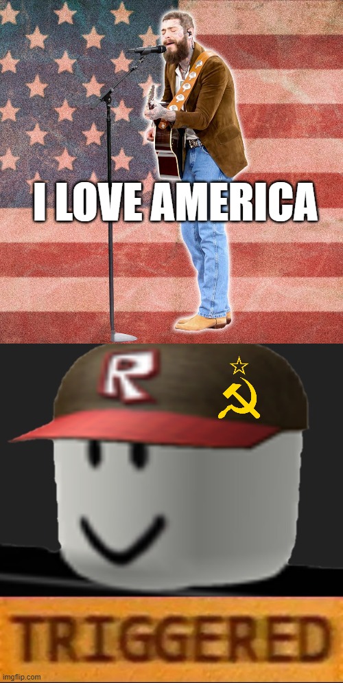 Post Malone loves America | I LOVE AMERICA | image tagged in roblox triggered,rapper,america,patriotic | made w/ Imgflip meme maker