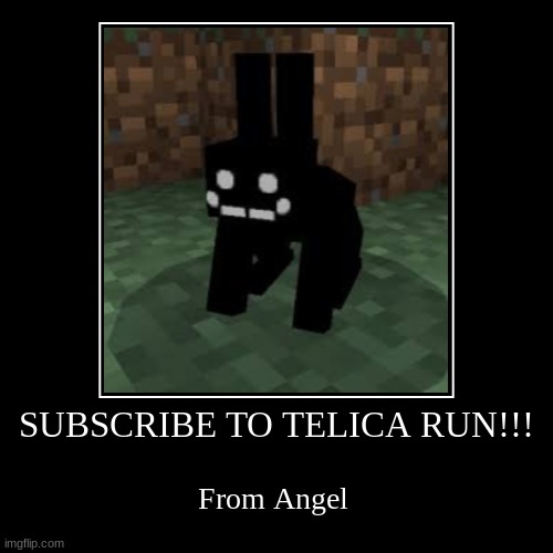 Subscribe!!! | SUBSCRIBE TO TELICA RUN!!! | From Angel | image tagged in funny,demotivationals | made w/ Imgflip demotivational maker
