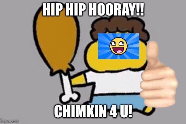 Little Shedletsky | HIP HIP HOORAY!! CHIMKIN 4 U! | image tagged in little shedletsky | made w/ Imgflip meme maker
