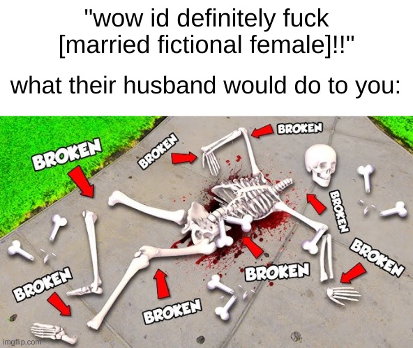 ex: chichi, bulma, yor, etc. | "wow id definitely fuck [married fictional female]!!" what their husband would do to you: | made w/ Imgflip meme maker