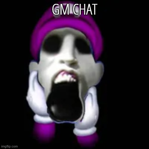screamer | GM CHAT | image tagged in screamer | made w/ Imgflip meme maker