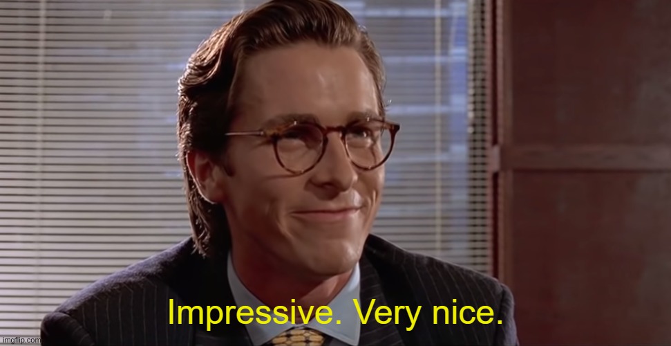 Impressive. Very Nice | image tagged in impressive very nice | made w/ Imgflip meme maker