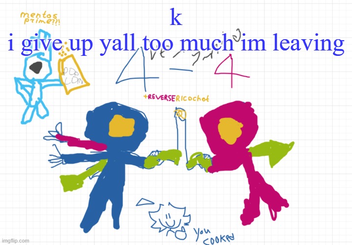 mfw the new temp | k
i give up yall too much im leaving | image tagged in mfw the new temp | made w/ Imgflip meme maker