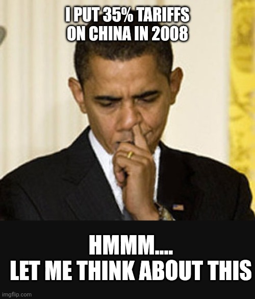 I PUT 35% TARIFFS ON CHINA IN 2008 HMMM....
LET ME THINK ABOUT THIS | made w/ Imgflip meme maker