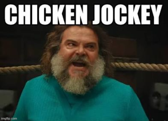 CHICKEN JOCKEY | image tagged in chicken jockey | made w/ Imgflip meme maker