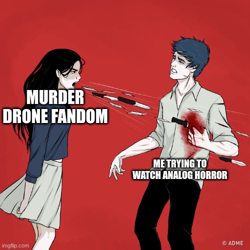 Woman Shouting Knives | MURDER DRONE FANDOM; ME TRYING TO WATCH ANALOG HORROR | image tagged in woman shouting knives | made w/ Imgflip meme maker