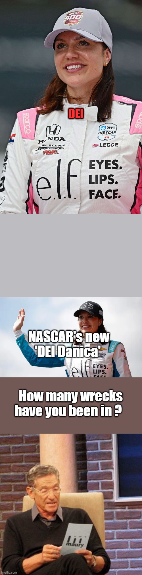 NASCAR DEI BARBIE, its not her skill they are featuring | DEI; NASCAR's new 'DEI Danica'; How many wrecks have you been in ? | image tagged in memes,maury lie detector | made w/ Imgflip meme maker