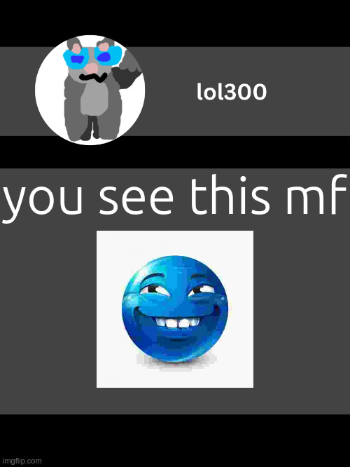 lol300 announcement template but straight to the point | you see this mf; WELL LET ME TELL YOU THE JOKE'S THAT I'M IMITATING A SHITPOSTER THAT NEVER EXISTED | image tagged in lol300 announcement template but straight to the point | made w/ Imgflip meme maker