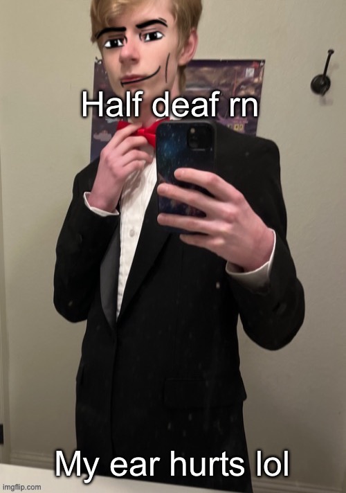 Virian man Face 4 | Half deaf rn; My ear hurts lol | image tagged in virian man face 4 | made w/ Imgflip meme maker