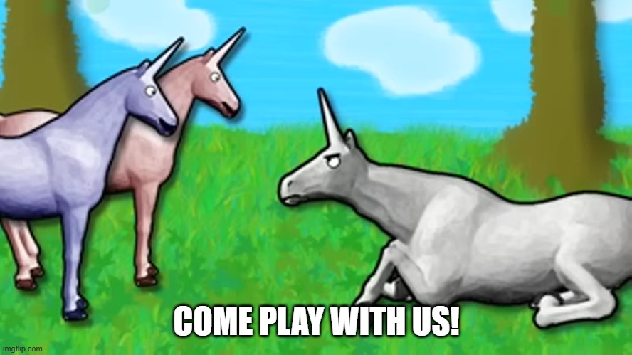 Come play with us! (Charlie the Unicorn) | COME PLAY WITH US! | image tagged in unicorn,play with us | made w/ Imgflip meme maker