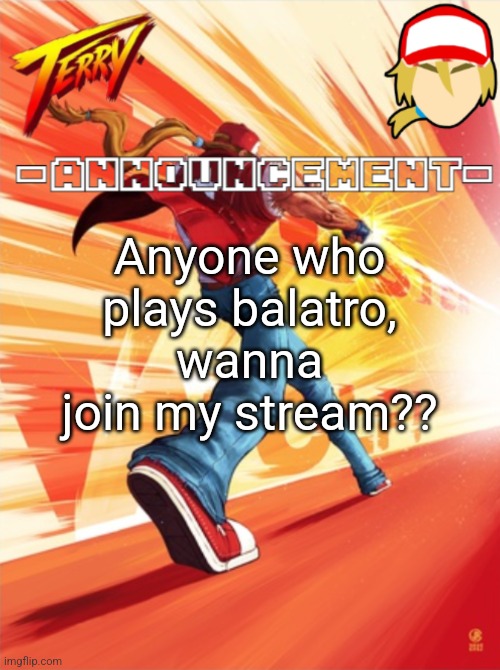 Terry Bogard temp (better) | Anyone who plays balatro, wanna join my stream?? | image tagged in terry bogard temp better | made w/ Imgflip meme maker