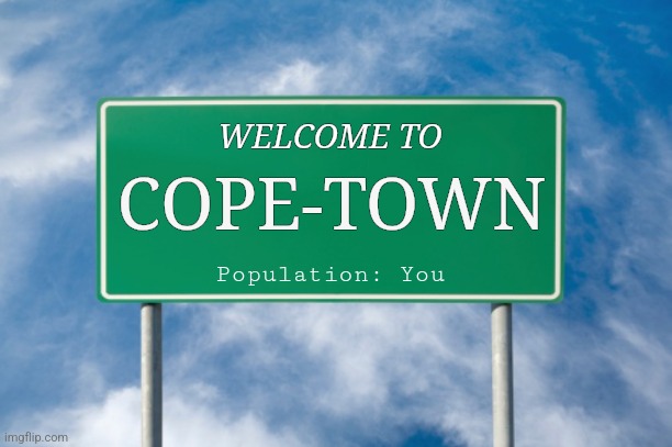 COPE-TOWN | WELCOME TO; COPE-TOWN; Population: You | image tagged in street sign | made w/ Imgflip meme maker