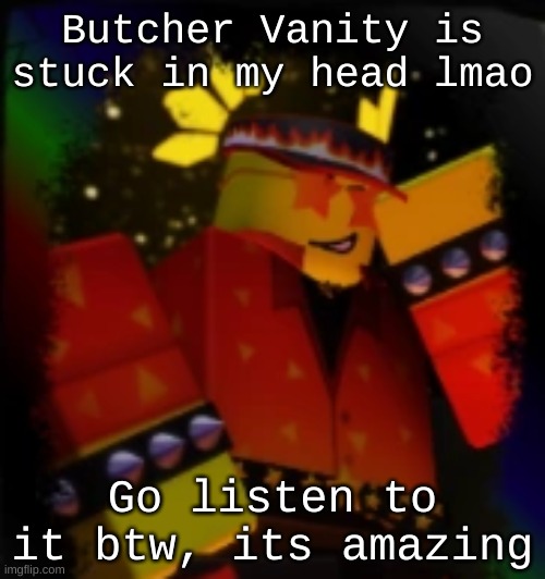 Milestone Elliot | Butcher Vanity is stuck in my head lmao; Go listen to it btw, its amazing | image tagged in milestone elliot | made w/ Imgflip meme maker