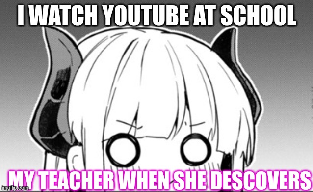 this is real | I WATCH YOUTUBE AT SCHOOL; MY TEACHER WHEN SHE DESCOVERS | image tagged in hmm | made w/ Imgflip meme maker