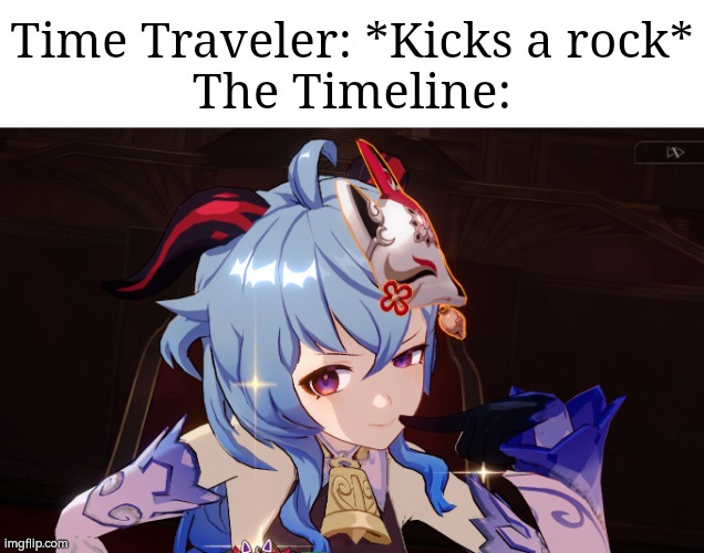 What happened to you, Ganyu? You looks so... different. | Time Traveler: *Kicks a rock*
The Timeline: | image tagged in time traveler,genshin impact,honkai star rail,same voice actor | made w/ Imgflip meme maker