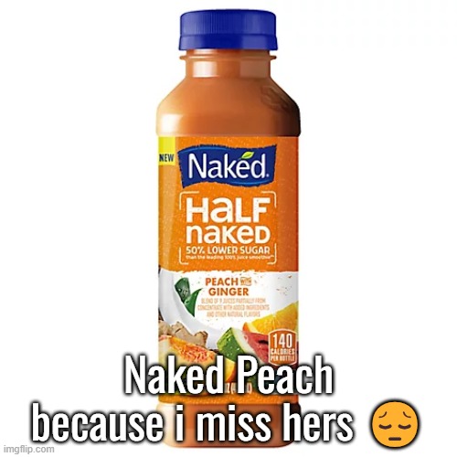 Naked Peach because i miss hers 😔 | made w/ Imgflip meme maker
