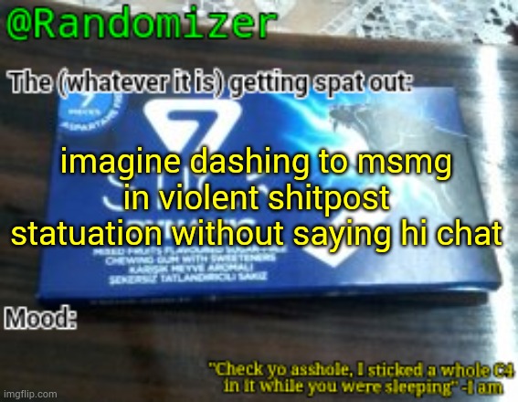 www. | imagine dashing to msmg in violent shitpost statuation without saying hi chat | image tagged in randomizer's low quality 7 stick announcement temp | made w/ Imgflip meme maker