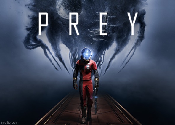 I’m really enjoying Prey so far | made w/ Imgflip meme maker