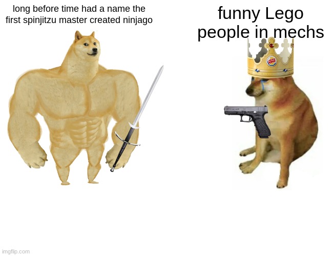 Buff Doge vs. Cheems | long before time had a name the first spinjitzu master created ninjago; funny Lego people in mechs | image tagged in memes,buff doge vs cheems | made w/ Imgflip meme maker