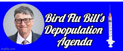 Bird Flu Bill's Depopulation Agenda Blank Meme Template
