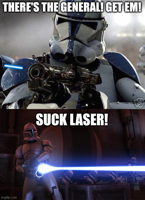 THERE'S THE GENERAL! GET EM! SUCK LASER! | image tagged in clone trooper | made w/ Imgflip meme maker