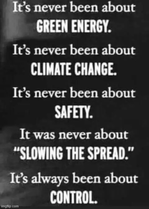 It's always been about control. | image tagged in political,reposts,climate change,hoax,it is about control | made w/ Imgflip meme maker