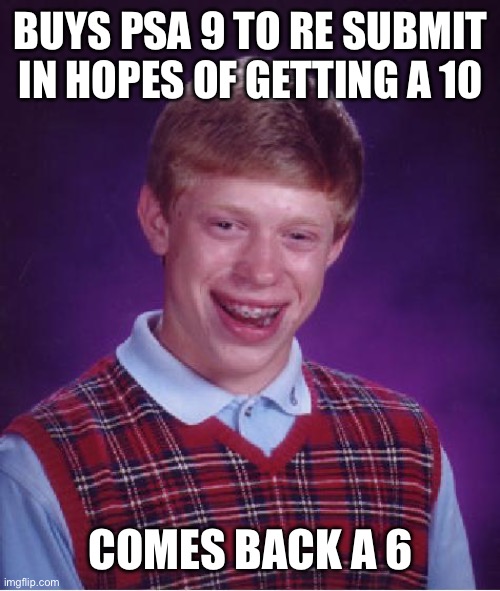 unlucky ginger kid | BUYS PSA 9 TO RE SUBMIT IN HOPES OF GETTING A 10; COMES BACK A 6 | image tagged in unlucky ginger kid | made w/ Imgflip meme maker