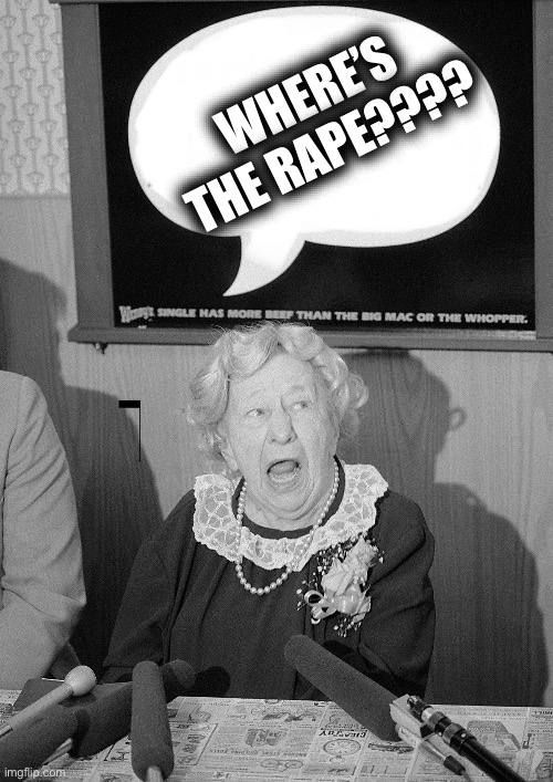 Where’s the beef? | WHERE’S THE RAPE???? | image tagged in where s the beef | made w/ Imgflip meme maker