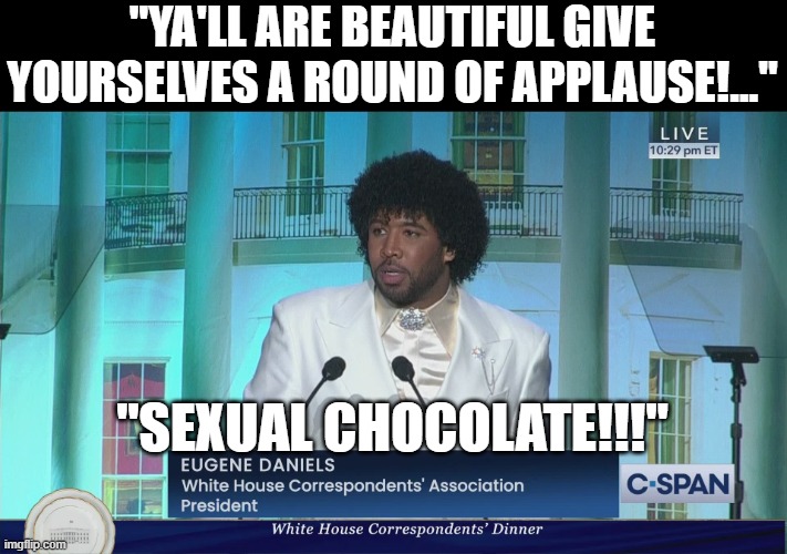 fancy democrat dinner | "YA'LL ARE BEAUTIFUL GIVE YOURSELVES A ROUND OF APPLAUSE!..."; "SEXUAL CHOCOLATE!!!" | made w/ Imgflip meme maker
