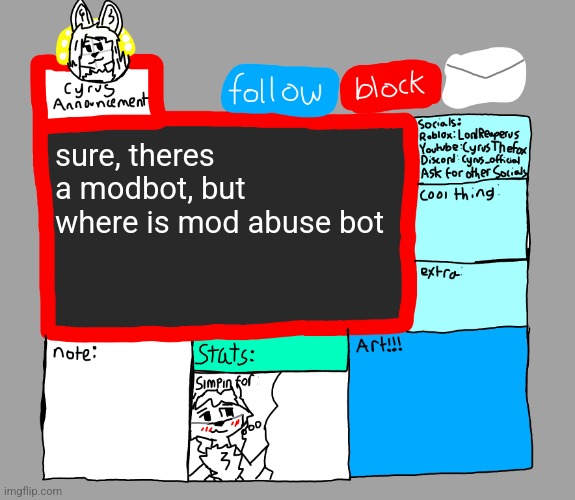 CyrusTheFox announcement template | sure, theres a modbot, but where is mod abuse bot | image tagged in cyrusthefox announcement template | made w/ Imgflip meme maker