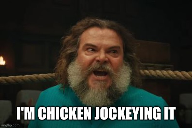 chicken jockey | I'M CHICKEN JOCKEYING IT | image tagged in chicken jockey | made w/ Imgflip meme maker