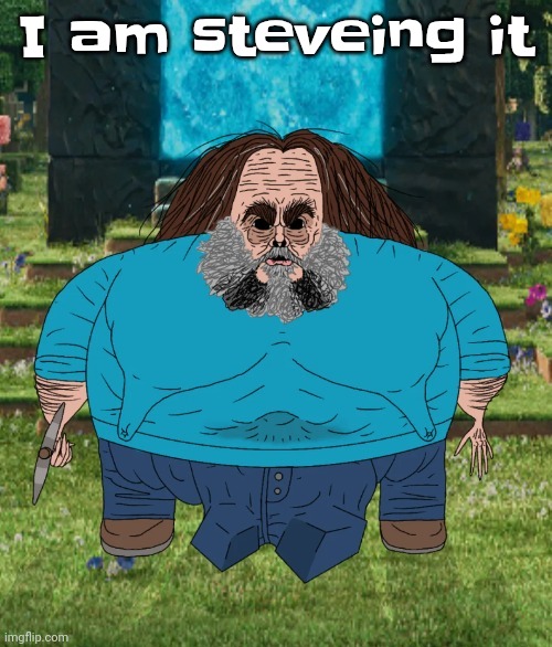 I am steve | I am steveing it | image tagged in i am steve | made w/ Imgflip meme maker