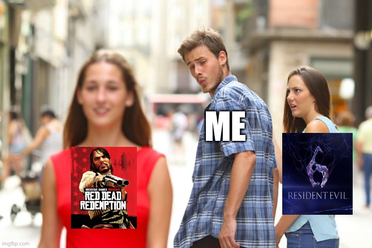 Literally what happened | ME | image tagged in memes,distracted boyfriend | made w/ Imgflip meme maker