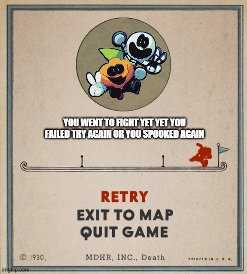Skid and Pump Cuphead death card | YOU WENT TO FIGHT YET YET YOU FAILED TRY AGAIN OR YOU SPOOKED AGAIN | image tagged in cuphead death screen | made w/ Imgflip meme maker