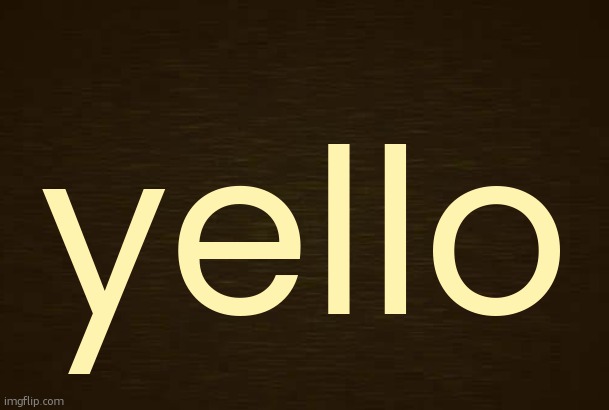 Curious Light Death | yello | image tagged in curious light death | made w/ Imgflip meme maker
