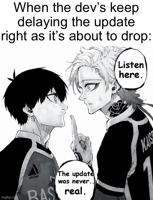 When the dev’s keep delaying the update right as it’s about to drop: | made w/ Imgflip meme maker