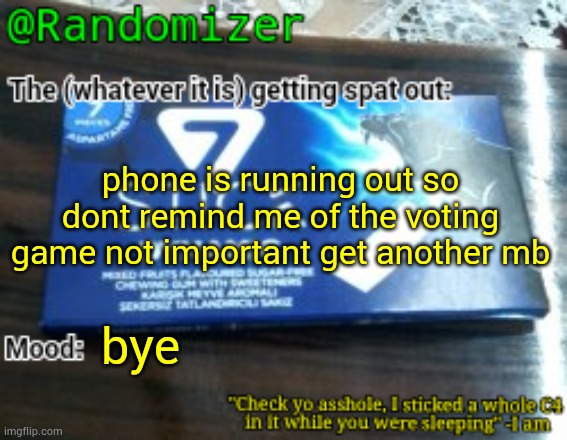 Randomizer's low quality 7 stick announcement temp | phone is running out so dont remind me of the voting game not important get another mb; bye | image tagged in randomizer's low quality 7 stick announcement temp | made w/ Imgflip meme maker