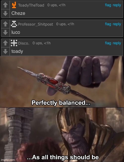 image tagged in thanos perfectly balanced as all things should be | made w/ Imgflip meme maker