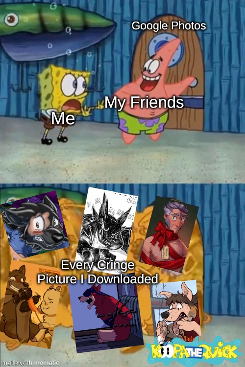 My Google Photos Is Slightly Filled With These | Google Photos; My Friends; Me; Every Cringe Picture I Downloaded | image tagged in patrick opening the trophy closet | made w/ Imgflip meme maker