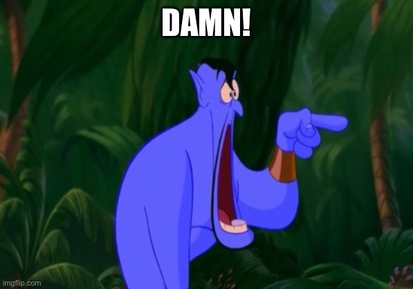 Jaw dropping | DAMN! | image tagged in jaw dropping | made w/ Imgflip meme maker